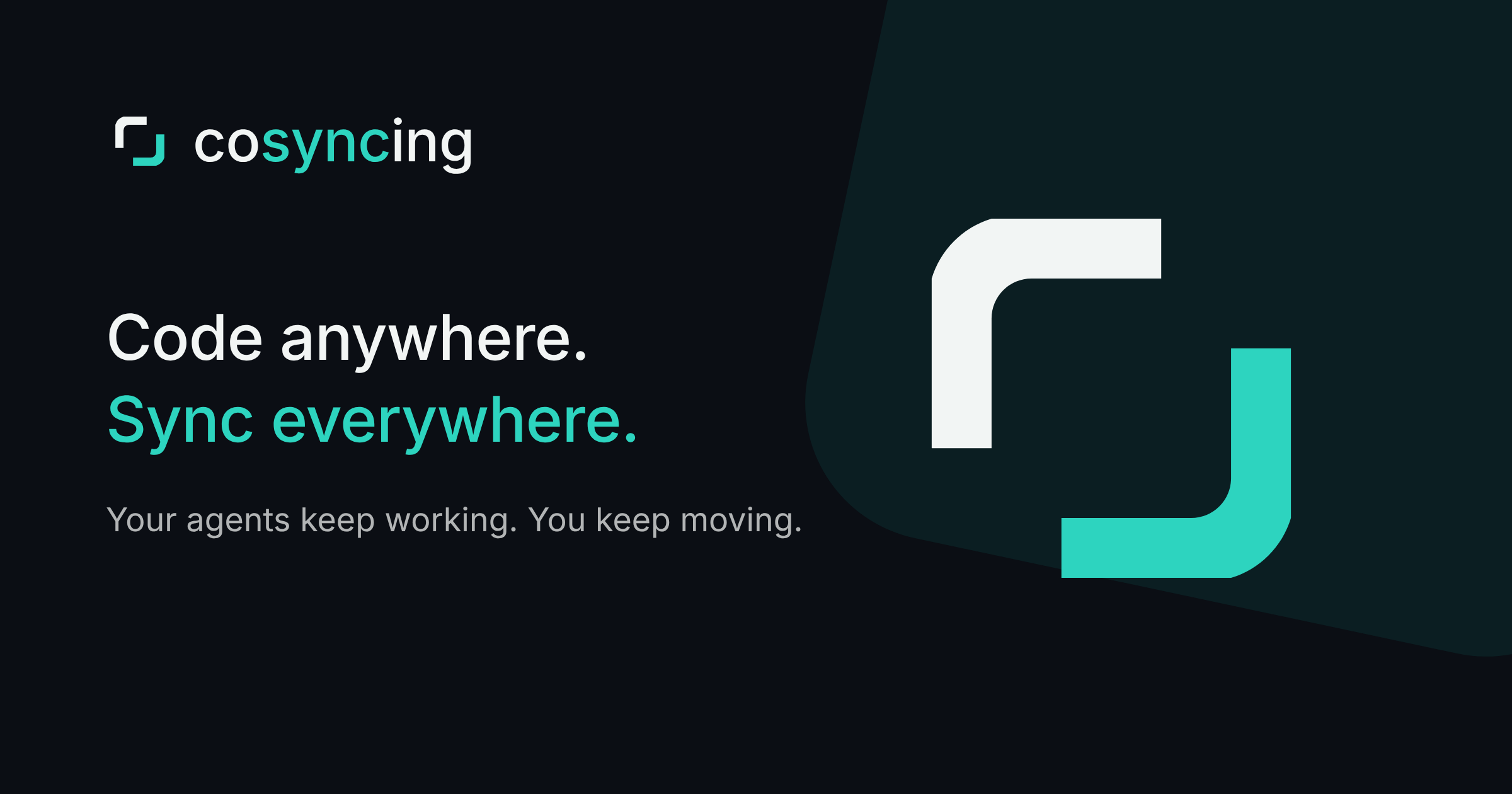 cosyncing — Code anywhere. Sync everywhere. Your agents keep working. You keep moving.