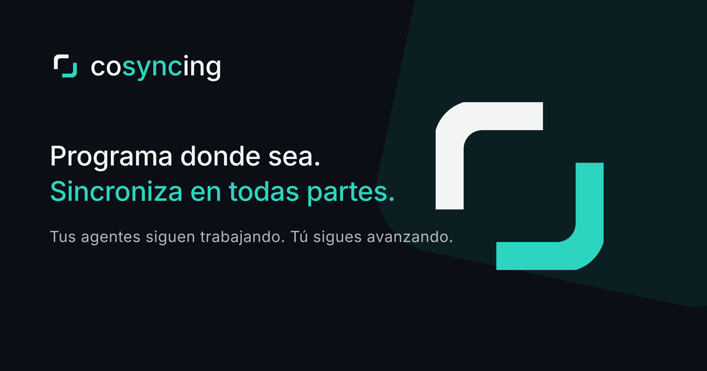 cosyncing — Programa donde sea. Sincroniza en todas partes. Tus agentes siguen trabajando. Tú sigues avanzando.